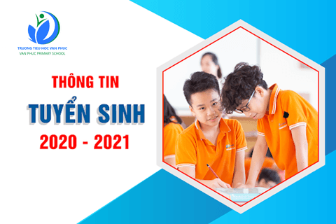 Thông báo Kế hoạch tuyển sinh và Hướng dẫn tuyển sinh Lớp 1 Năm học 2020 - 2021 của Trường Tiểu học Vạn Phúc