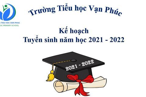 Kế hoạch tuyển sinh vào lớp 1 năm học 2021 - 2022 Trường Tiểu học Vạn Phúc